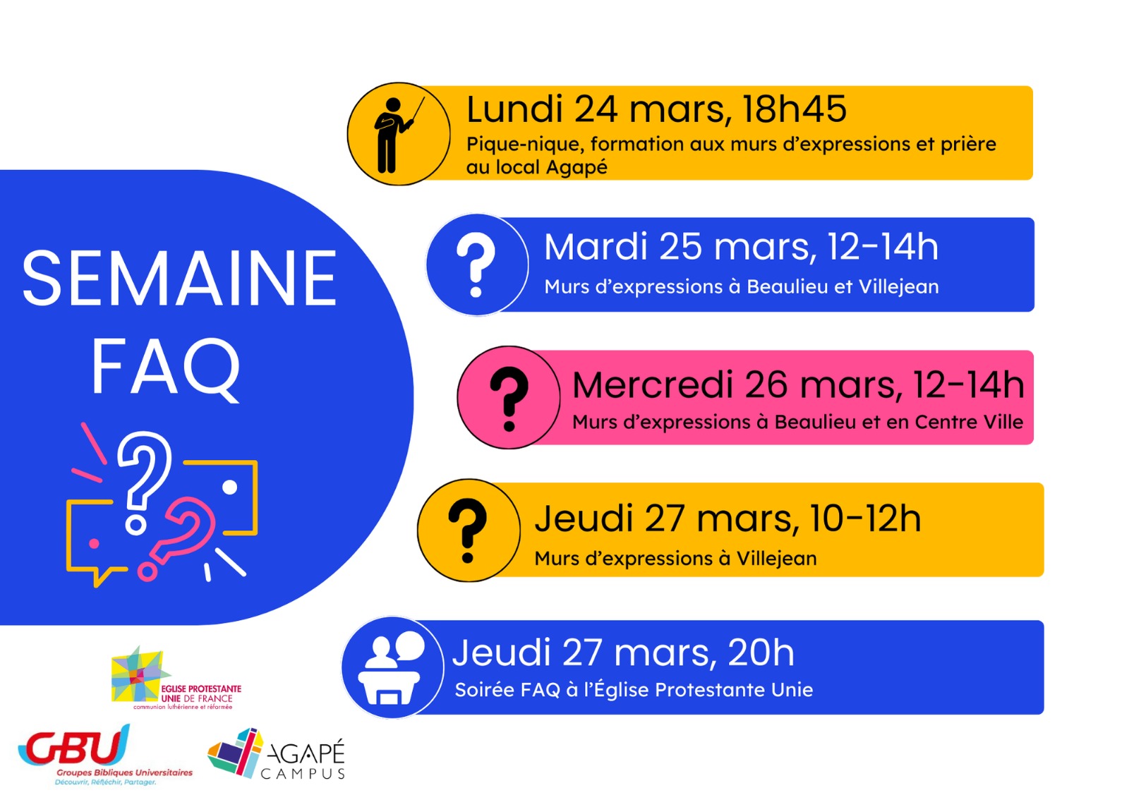 Lundi 24 mars, 18h45: pique nique, formation au mur d'expression et prière dans le local d'Agapé Mardi 25 mars de 12h à 14h: Mur d'expression à Beaulieu et Villejean Mercredi 26 mars de 12h à 14h: Mur d'expression à Beaulieu et en centre ville Jeudi 27 mars de 10h à 12h: Mur d'expression à Villejean Jeudi 27 mars à 20h: Instants FAS au temple